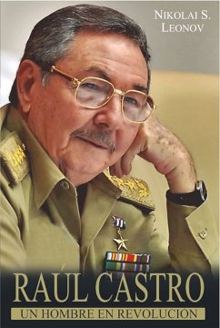 Raúl Castro: un hombre en Revolución (eBook, ePUB) - Serguéievich Leonov, Nikolai