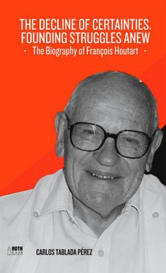 The decline of certainties. Founding struggles anew. The Biography of François Houtart (eBook, ePUB) - Tablada Pérez, Carlos