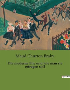 Die moderne Ehe und wie man sie ertragen soll - Braby, Maud Churton