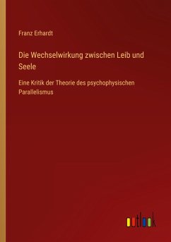 Die Wechselwirkung zwischen Leib und Seele - Erhardt, Franz