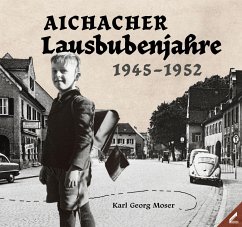 Aichacher Lausbubenjahre - Moser, Karl Georg