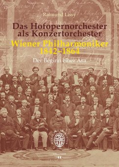 Das Hofopernorchester als Konzertorchester. Wiener Philharmoniker 1842-1864 - Lissy, Raimund