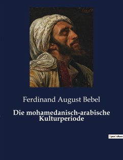 Die mohamedanisch-arabische Kulturperiode - Bebel, Ferdinand August