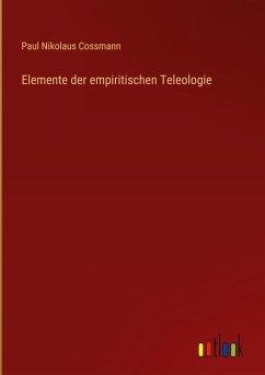 Elemente der empiritischen Teleologie - Cossmann, Paul Nikolaus