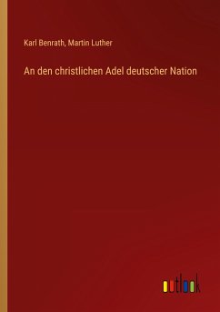 An den christlichen Adel deutscher Nation - Benrath, Karl; Luther, Martin