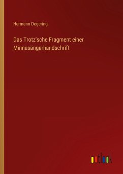 Das Trotz'sche Fragment einer Minnesängerhandschrift - Degering, Hermann