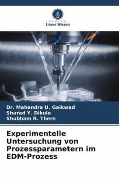 Experimentelle Untersuchung von Prozessparametern im EDM-Prozess - Gaikwad, Dr. Mahendra U.;Dikule, Sharad Y.;There, Shubham R.