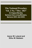 The National Preacher, Vol. 2 No. 7 Dec. 1827 ; Or Original Monthly Sermons from Living Ministers, Sermons XXVI. And XXVII.