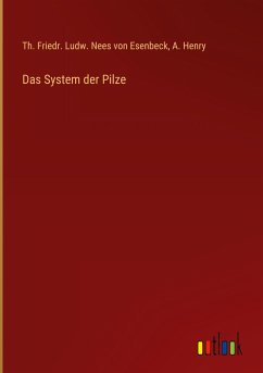 Das System der Pilze - Esenbeck, Th. Friedr. Ludw. Nees von; Henry, A.