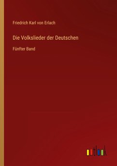 Die Volkslieder der Deutschen - Erlach, Friedrich Karl Von