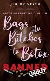 Bags to Bitches to Botox Banned Uncut: Autobiography No. 1 of Jim