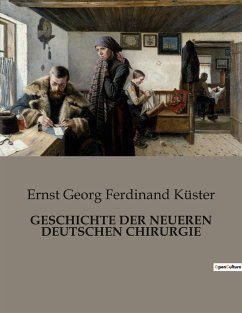 GESCHICHTE DER NEUEREN DEUTSCHEN CHIRURGIE - Küster, Ernst Georg Ferdinand