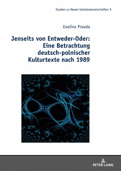 Jenseits von Entweder-Oder: Eine Betrachtung deutsch-polnischer Kulturtexte nach 1989 - Prawda, Ewelina