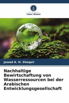 Nachhaltige Bewirtschaftung von Wasserressourcen bei der Arabischen Entwicklungsgesellschaft - A. H. Shoqeir, Jawad