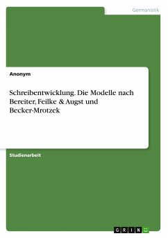 Schreibentwicklung. Die Modelle nach Bereiter, Feilke & Augst und Becker-Mrotzek - Anonym