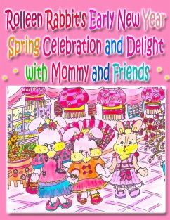 Rolleen Rabbit's Early New Year Spring Celebration and Delight with Mommy and Friends - Kong, Rowena; Ho, A.