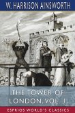 The Tower of London, Vol. 1 (Esprios Classics)