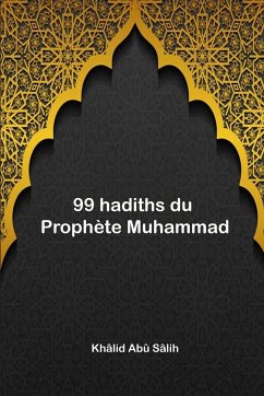 99 hadiths du Prophète Muhammad - Sâlih, Khâlid Abû