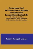 Wanderungen durch die interessantesten Gegenden des Sächsischen Obererzgebirges (Zweites Heft); Ein Beitrag zur speciellern Kenntniß desselben, seines Volkslebens, der Gewerbsarten, Sitten und Gebräuche