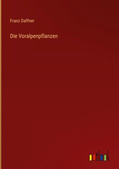 Die Voralpenpflanzen - Daffner, Franz