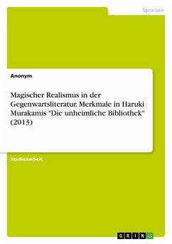 Magischer Realismus in der Gegenwartsliteratur. Merkmale in Haruki Murakamis &quote;Die unheimliche Bibliothek&quote; (2013)
