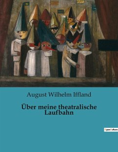 Über meine theatralische Laufbahn - Iffland, August Wilhelm