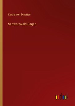 Schwarzwald-Sagen - Eynatten, Carola Von