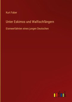Unter Eskimos und Walfischfängern - Faber, Kurt