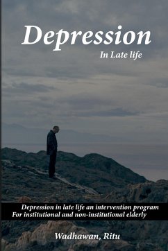 Depression in late life An intervention program for institutional and non-institutionalized elderly - Ritu, Wadhawan