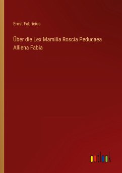 Über die Lex Mamilia Roscia Peducaea Alliena Fabia - Fabricius, Ernst