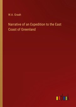 Narrative of an Expedition to the East Coast of Greenland - Graah, W. A.