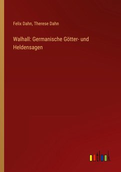 Walhall: Germanische Götter- und Heldensagen - Dahn, Felix; Dahn, Therese