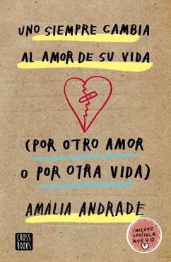 Uno siempre cambia al amor de su vida : por otro amor o por otra vida - Andrade, Amalia