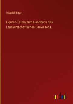 Figuren-Tafeln zum Handbuch des Landwirtschaftlichen Bauwesens