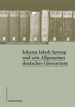Johann Jakob Spreng und sein Allgemeines deutsches Glossarium - Löffler, Heinrich;de Roche, Suzanne