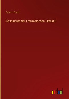 Geschichte der Französischen Literatur - Engel, Eduard