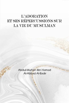 L'adoration et ses répercussions dans la vie du musulman - Al-Abbad, Abdul-Muhsin Bin Hamad
