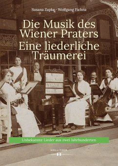 Die Musik des Wiener Praters. Eine liederliche Träumerei - Zapke, Susana;Fichna, Wolfgang
