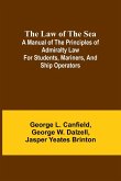 The Law of the Sea; A manual of the principles of admiralty law for students, mariners, and ship operators