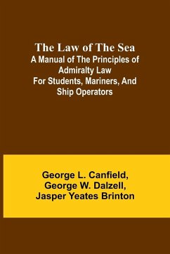 The Law of the Sea; A manual of the principles of admiralty law for students, mariners, and ship operators - L. Canfield, George; W. Dalzell, George