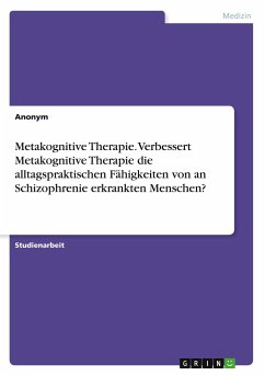 Metakognitive Therapie. Verbessert Metakognitive Therapie die alltagspraktischen Fähigkeiten von an Schizophrenie erkrankten Menschen? - Anonym