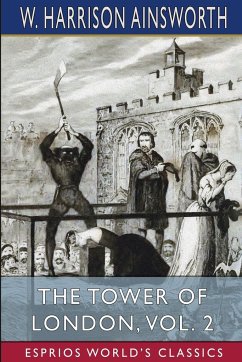 The Tower of London, Vol. 2 (Esprios Classics) - Ainsworth, W. Harrison