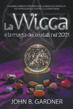 La Wicca e la Magia dei Cristalli nel 2021 - Gardner, John B.