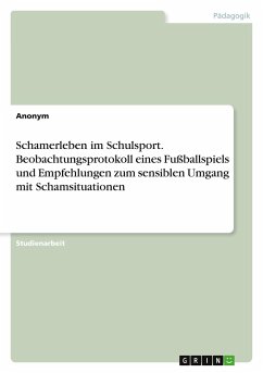 Schamerleben im Schulsport. Beobachtungsprotokoll eines Fußballspiels und Empfehlungen zum sensiblen Umgang mit Schamsituationen