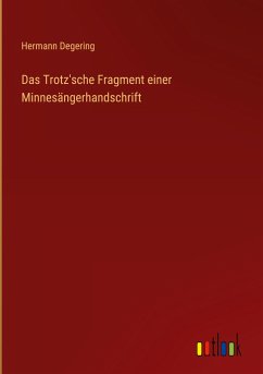 Das Trotz'sche Fragment einer Minnesängerhandschrift - Degering, Hermann