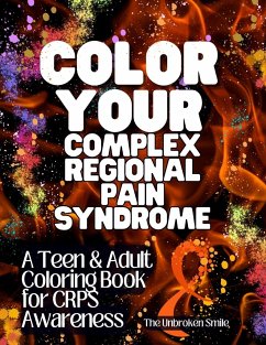 Color Your Complex Regional Pain Syndrome - CRPS Awareness Teen & Adult Coloring Book - Smile, Unbroken