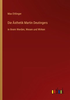 Die Ästhetik Martin Deutingers - Ettlinger, Max