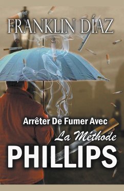 Arrêter De Fumer Avec La Méthode PHILLIPS - Díaz, Franklin