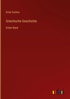 Griechische Geschichte - Curtius, Ernst