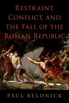 Restraint, Conflict, and the Fall of the Roman Republic (eBook, PDF) - Belonick, Paul